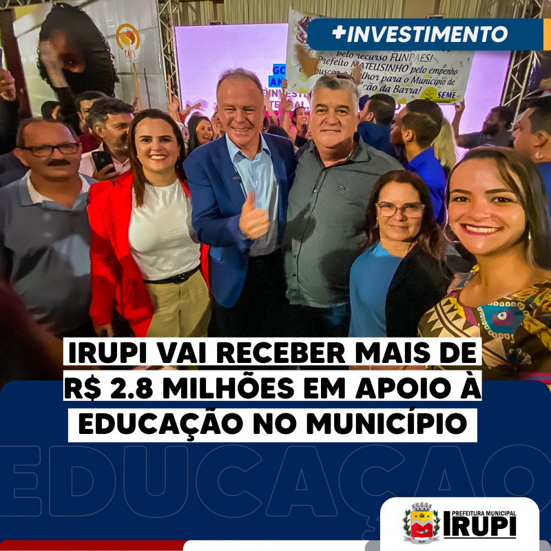 Irupi vai receber R$ 2.8 milhões em apoio à educação no município