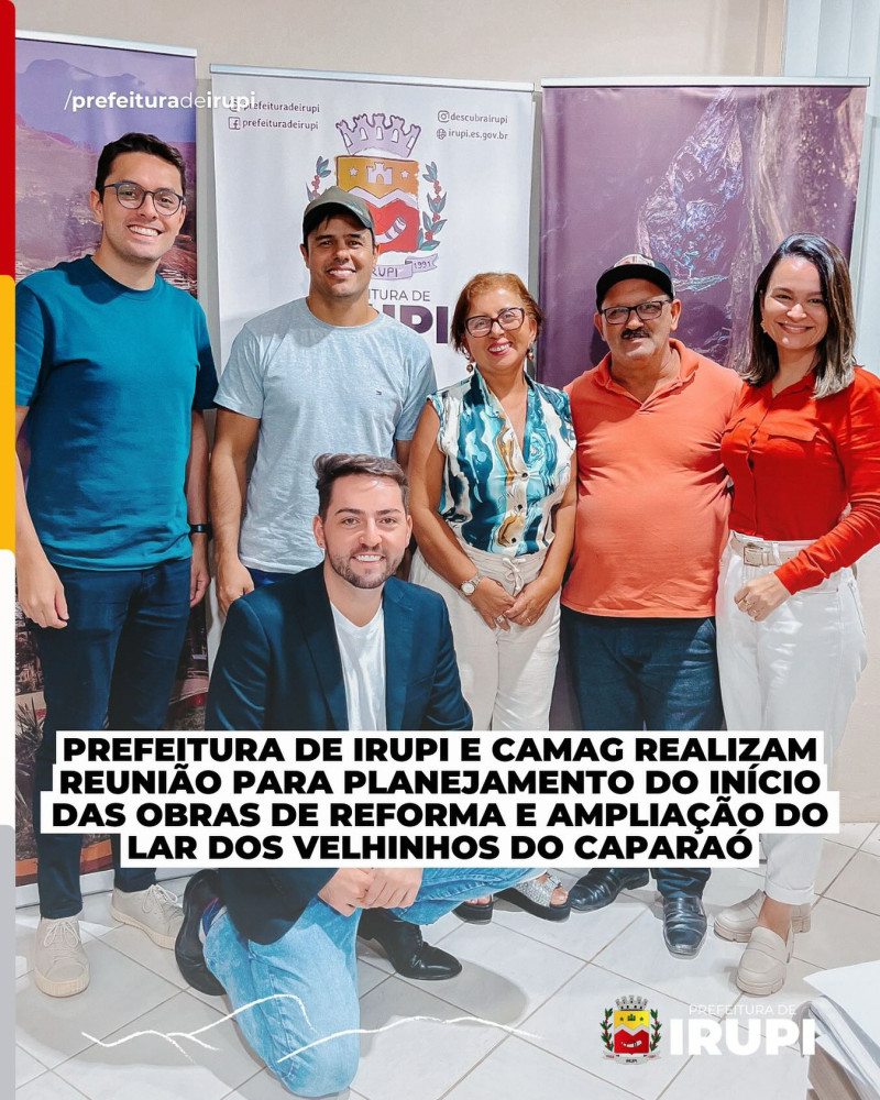Prefeitura de Irupi e Camag realizam reunião para planejamento do início das obras e reforma do lar dos velhinhos do Caparaó