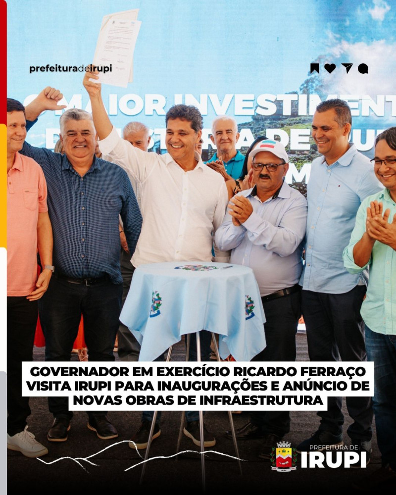 Governador em Exercício Ricardo Ferraço Visita Irupi para Inauguração e Anúncios de Novas Obras de Infraestrutura
