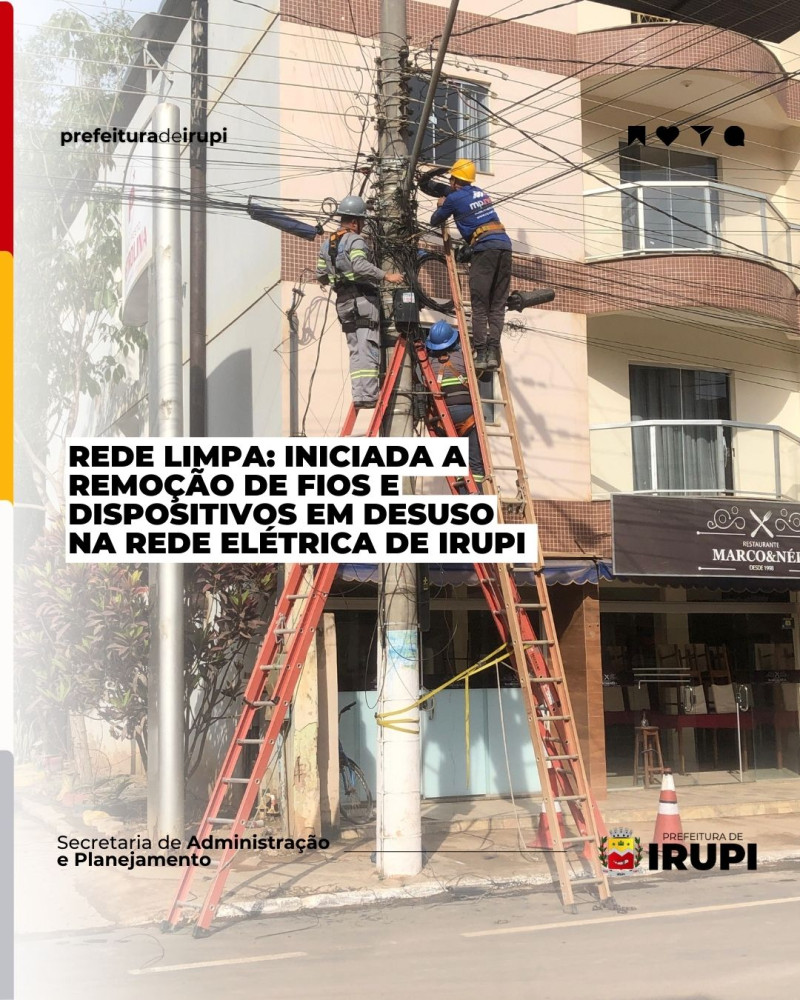 Rede Limpa: iniciada a Remoção de Fios e Dispositivos em desuso na rede elétrica de Irupi